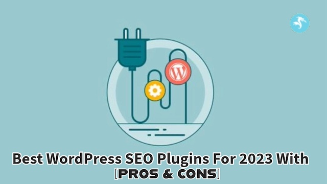 Best WordPress SEO Plugins for 2023 with [Pros & Cons]