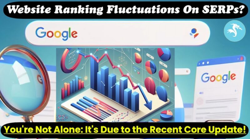 Experiencing Website Ranking Fluctuations On SERPs? You're Not Alone: It's Due to the Recent Core Update!